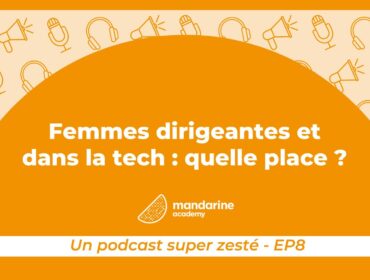 Femmes dirigeantes et dans la tech : quelle place ? Un podcast super zesté, épisode 8