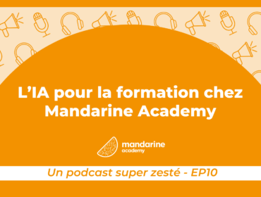 Podcast super zesté épisode 10 L'IA pour la formation chez Mandarine Academy